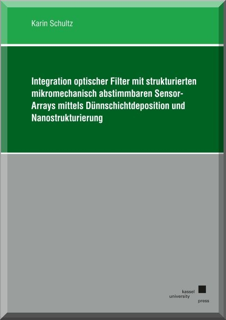 Integration optischer Filter mit strukturierten mikromechanisch abstimmbaren Sensor-Arrays mittels D&uuml;nnschichtdeposition und Nanostrukturierung - Karin Schultz