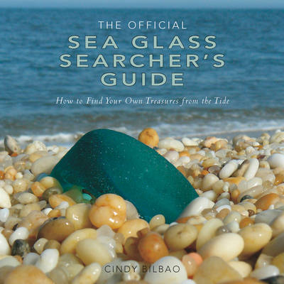 The Official Sea Glass Searcher's Guide - Cindy Bilbao