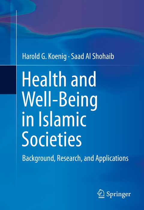 Health and Well-Being in Islamic Societies - Harold G. Koenig, Saad Al Shohaib