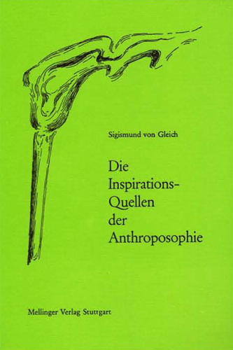 Die Inspirationsquellen der Anthroposophie - Sigismund von Gleich