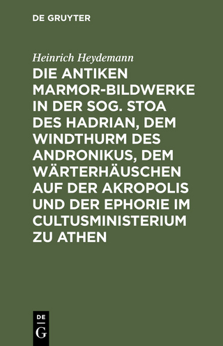 Die antiken Marmor-Bildwerke in der sog. Stoa des Hadrian, dem Windthurm des Andronikus, dem Wärterhäuschen auf der Akropolis und der Ephorie im Cultusministerium zu Athen