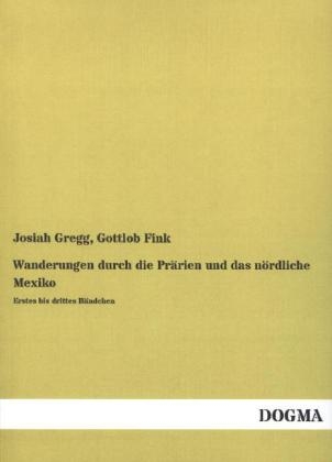 Wanderungen durch die Pr&Atilde;&curren;rien und das n&Atilde;&para;rdliche Mexiko - Josiah Gregg