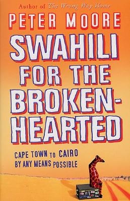 Swahili For The Broken-Hearted - Peter Moore