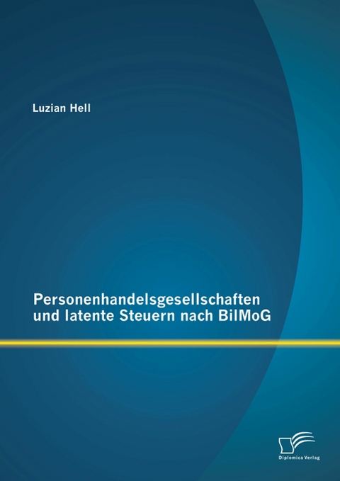 Personenhandelsgesellschaften und latente Steuern nach BilMoG - Luzian Hell