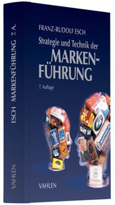 Strategie und Technik der Markenf&uuml;hrung - Franz-Rudolf Esch