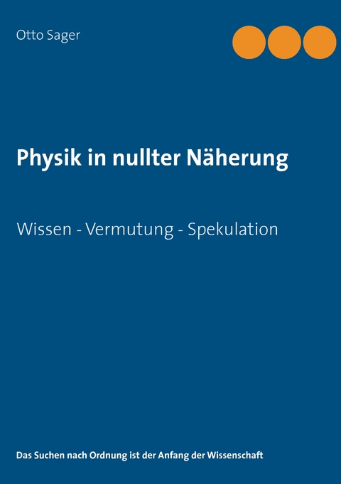 Physik in nullter N&auml;herung - Otto Sager