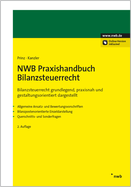 NWB Praxishandbuch Bilanzsteuerrecht - Ulrich Prinz, Hans-Joachim Kanzler, Gerrit Adrian, Walter Bode, Dirk Bongaerts, Simone Briesemeister, Carsten Ernst, Christian Fink, Paul Forst, Dorothee Hallerbach, Dennis J. Hartmann, Christian Hick, Matthias Hiller, Evelyn H&ouml;rhammer, Holger Kahle, Nicole Kamradt, Axel Schaaf, Wolfram Scheffler, J&uuml;rgen Sievert, Rainer Stadler, Kristina Auer, Claus Ritzer, Manfred G&uuml;nkel