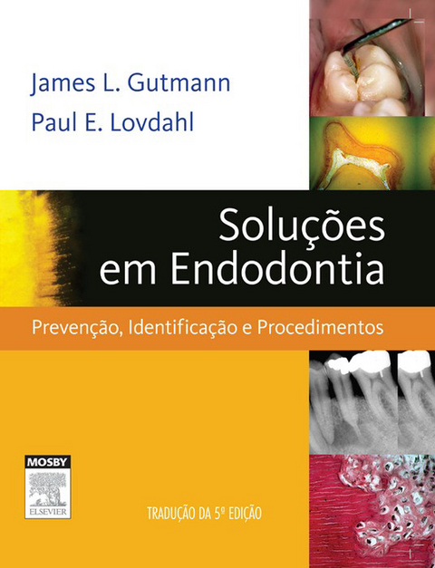 Solu&ccedil;&otilde;es em Endodontia -  James L. Gutmann,  Paul E. Lovdahl