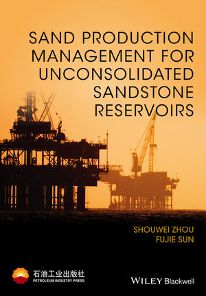 Sand Production Management for Unconsolidated Sandstone Reservoirs - Shouwei Zhou, Fujie Sun