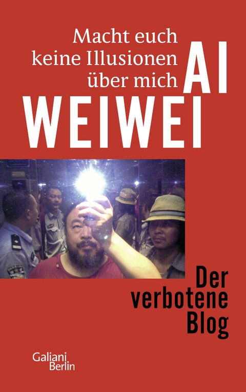 Macht euch keine Illusionen &uuml;ber mich - Ai Weiwei