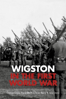 Wigston in the First World War - Duncan Lucas, Derek Seaton, Tricia Berry, Jean Dann