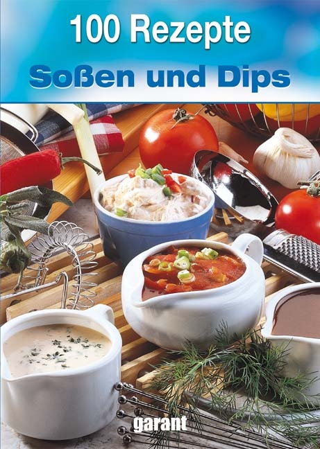 100 Rezepte - So&szlig;en und Dips