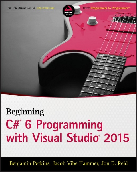 Beginning C# 6 Programming with Visual Studio 2015 -  Jacob Vibe Hammer,  Benjamin Perkins,  Jon D. Reid