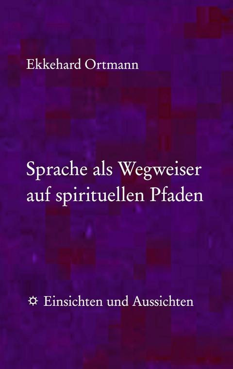 Sprache als Wegweiser auf spirituellen Pfaden - Ekkehard Ortmann
