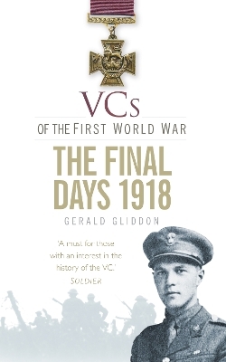 VCs of the First World War: The Final Days 1918 - Gerald Gliddon