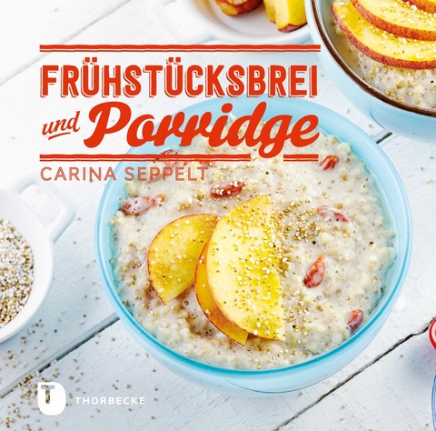 Fr&uuml;hst&uuml;cksbrei & Porridge - Carina Seppelt