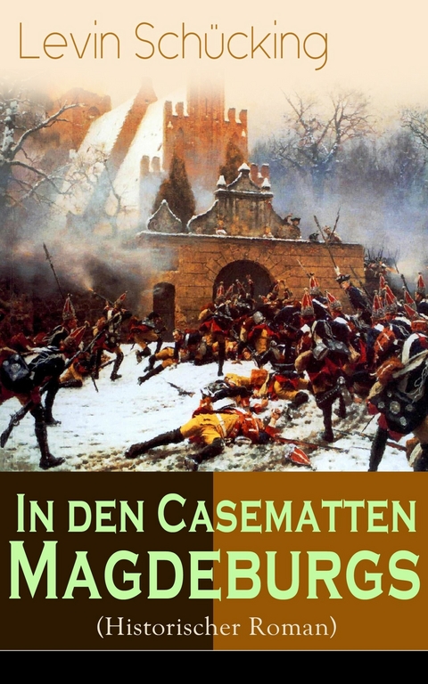 In den Casematten Magdeburgs (Historischer Roman) - Levin Sch&uuml;cking