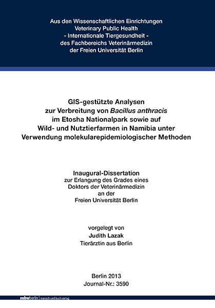 GIS-gest&uuml;tzte Analysen zur Verbreitung von Bacillus anthracis im Etosha Nationalpark sowie auf Wild- und Nutztierfarmen in Namibia unter Verwendung molekularepidemiologischer Methoden - Judith Lazak