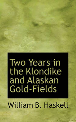 Two Years in the Klondike and Alaskan Gold-Fields