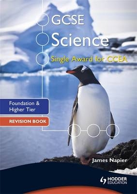 GCSE Science Single Award for CCEA: Foundation and Higher Tier Revision Book - James Napier