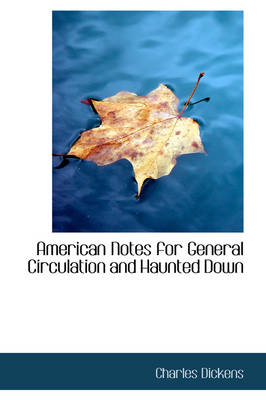 American Notes for General Circulation and Haunted Down - Charles Dickens