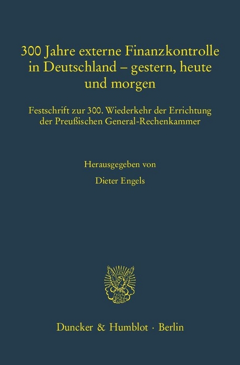 300 Jahre externe Finanzkontrolle in Deutschland &ndash; gestern, heute und morgen. - 