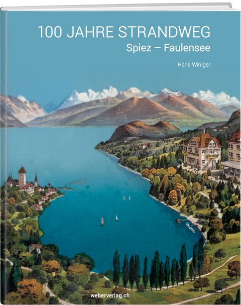 100 Jahre Strandweg Spiez-Faulensee - Hans Winiger