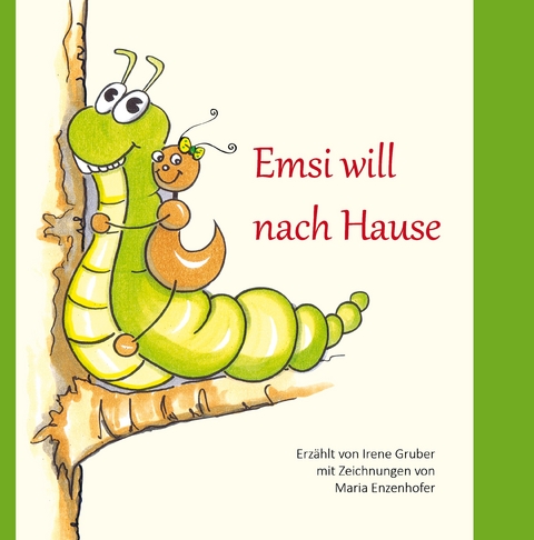 Emsi will nach Hause - Irene Gruber