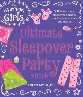The Everything Girls Ultimate Sleepover Party Book - Laura McIntyre