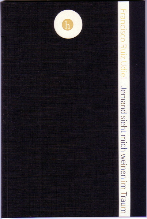 Jemand sieht mich weinen im Traum / Alguien me ve llorar en un sue&ntilde;o - Francisco Ruiz Udiel