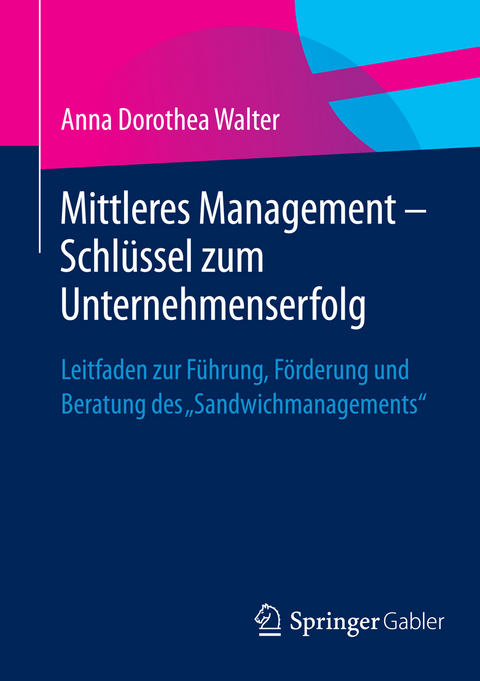 Mittleres Management - Schl&uuml;ssel zum Unternehmenserfolg - Anna Dorothea Walter