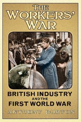 The Workers' War - Anthony Burton