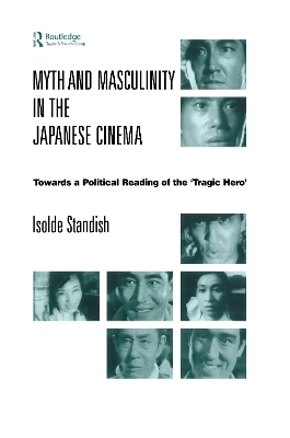 Myth and Masculinity in the Japanese Cinema - Isolde Standish