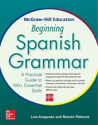 McGraw-Hill Education Beginning Spanish Grammar - Luis Aragones, Ramon Palencia