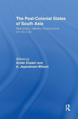 The Post-Colonial States of South Asia - Amita Shastri, A. Jeyaratnam Wilson