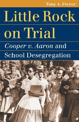 Little Rock on Trial - Tony Allan Freyer