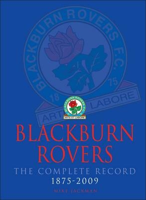 Blackburn Rovers : The Complete Record 1875-2009 - Mike Jackman