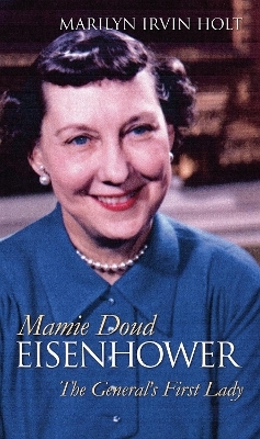 Mamie Doud Eisenhower - Marilyn Irvin Holt