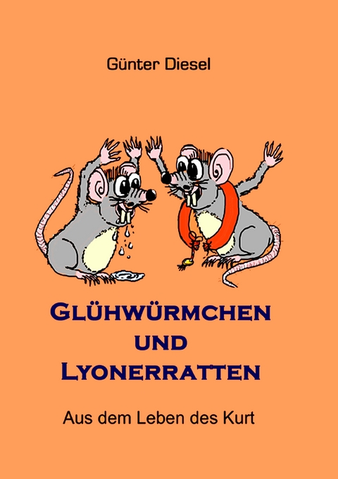 Gl&uuml;hw&uuml;rmchen und Lyonerratten - G&uuml;nter Diesel