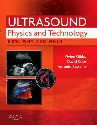 Ultrasound Physics and Technology - Vivien Gibbs, David Cole, Antonio Sassano