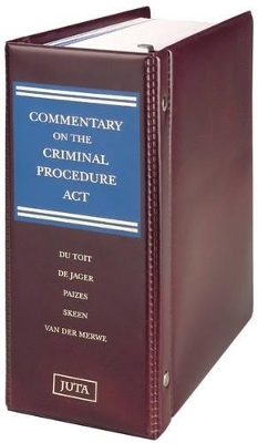 Commentary on the Criminal Procedure Act - E. du Toit, F. de Jager, A. Paizes, A. St Q. Skeen, S.E. Van der Merwe