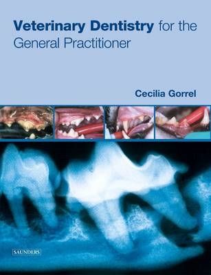 Veterinary Dentistry for the General Practitioner - Cecilia Gorrel
