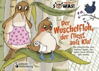 Der Wuschelfloh, der fliegt aufs Klo! Die Geschichte vom kleinen Spatz, der lieber ohne Windel sein wollte.
