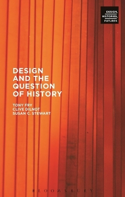 Design and the Question of History - Tony Fry, Clive Dilnot, Susan Stewart