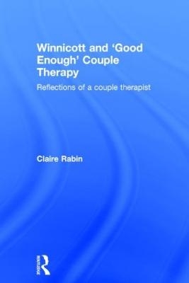 Winnicott and 'Good Enough' Couple Therapy - Claire Rabin