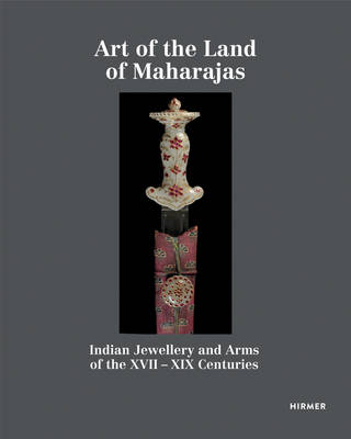 Art of the Land of Maharajas &ndash; Indian Jewellery and Arms of the XVII &ndash; XIX  Centuries from Alexander Feldman&prime;s Collection - Eugene Sivachenko, Victoria Bulgakowa