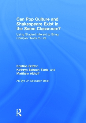 Can Pop Culture and Shakespeare Exist in the Same Classroom? - Kristine Gritter, Kathryn Schoon-Tanis, Matthew Althoff
