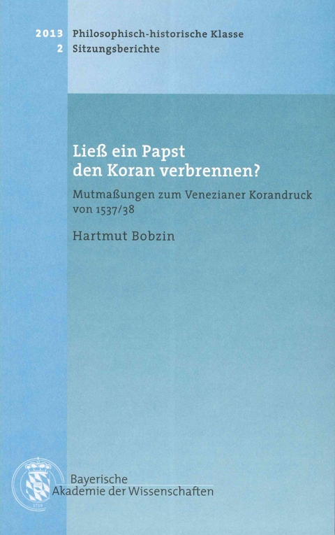 Werke des Verlags der Bayerischen Akademie der Wissenschaften bei... / Lie&szlig; ein Papst den Koran verbrennen? - Hartmut Bobzin