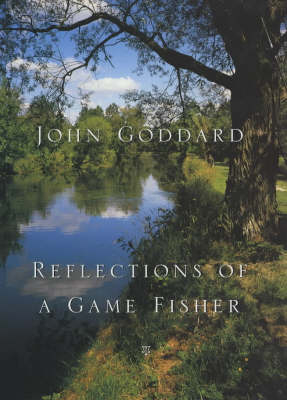 Reflections of a Game Fisher - John Goddard