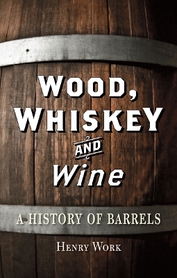 Wood, Whiskey and Wine - Henry Work
